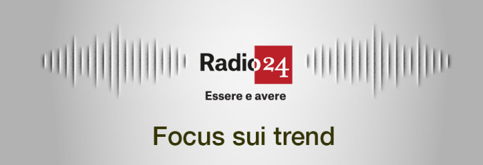 Radio 24 – Essere e Avere: Focus sui trend