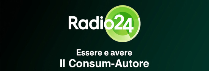 Radio 24 – Essere e Avere: Il Consum-Autore